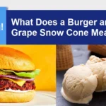 What Does a Burger and a Grape Snow Cone Mean?