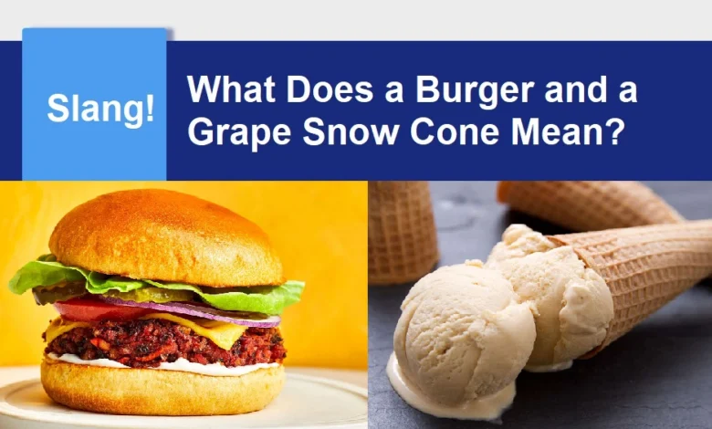 What Does a Burger and a Grape Snow Cone Mean?